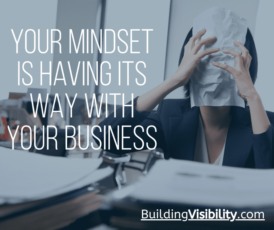 Your Mindset Is Having Its Way With Your Business!