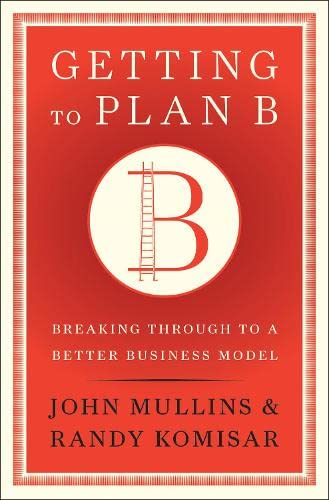 Getting to Plan B - Create a plan that actually works for launching or growing a business