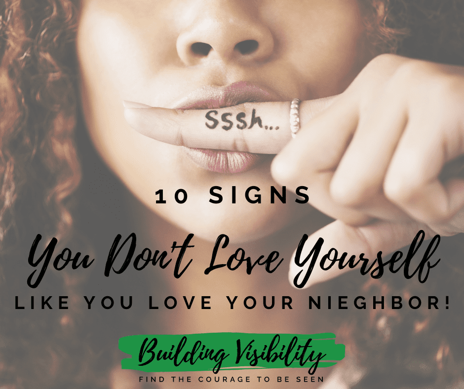 Ten signs you don't love yourself like you love your neighbor . If these signs describe you it's time for a change, Get my free workbook to create a more loving relationship with yourself: https://buildingvisibility.com/self-love