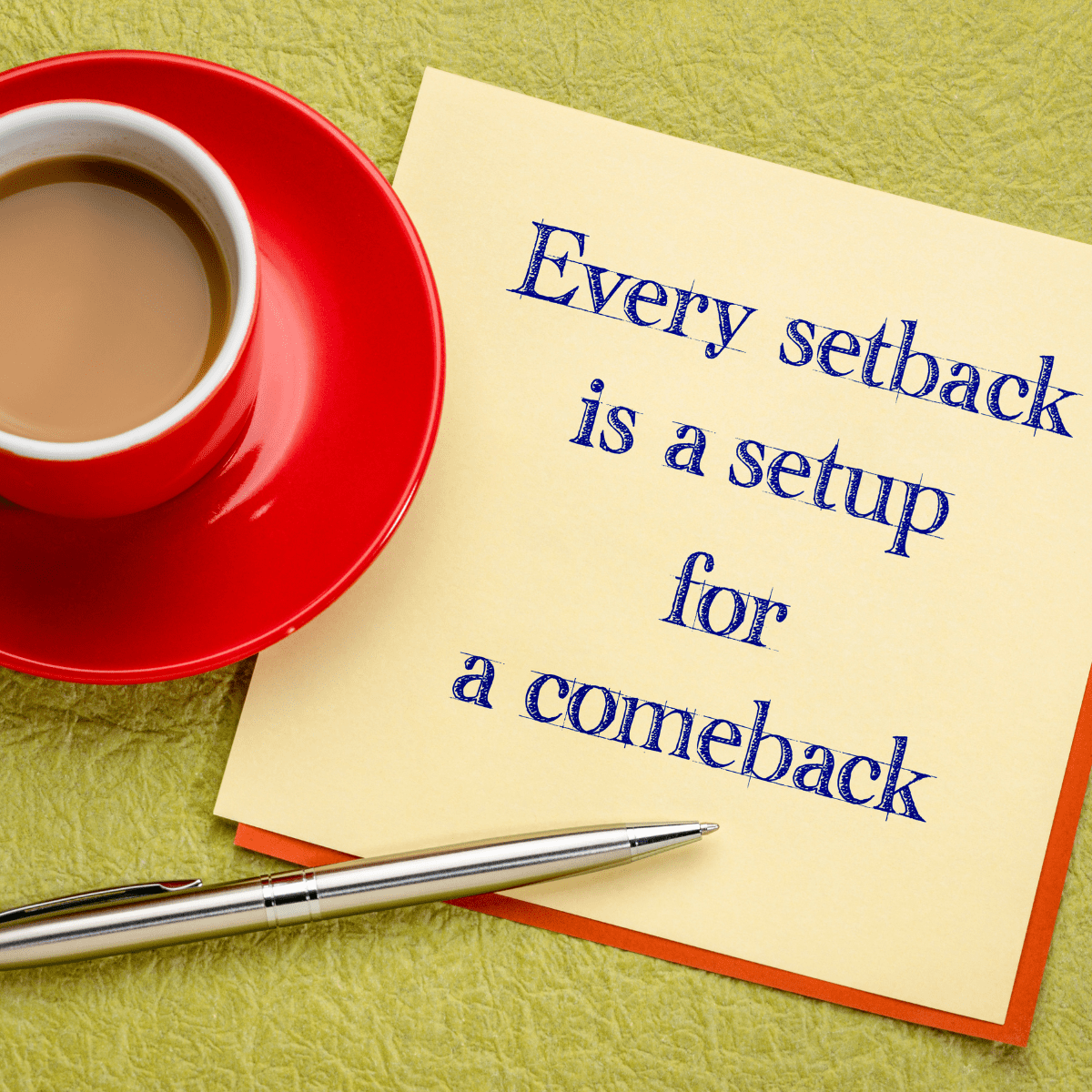 You can come back from a setback.